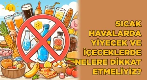 Sıcak havalarda yediğiniz ve içtiğinizde nelere dikkat edeceksiniz?