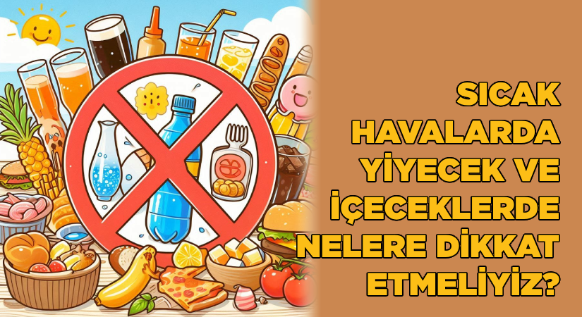 Sıcak havalarda yediğiniz ve içtiğinizde nelere dikkat edeceksiniz?