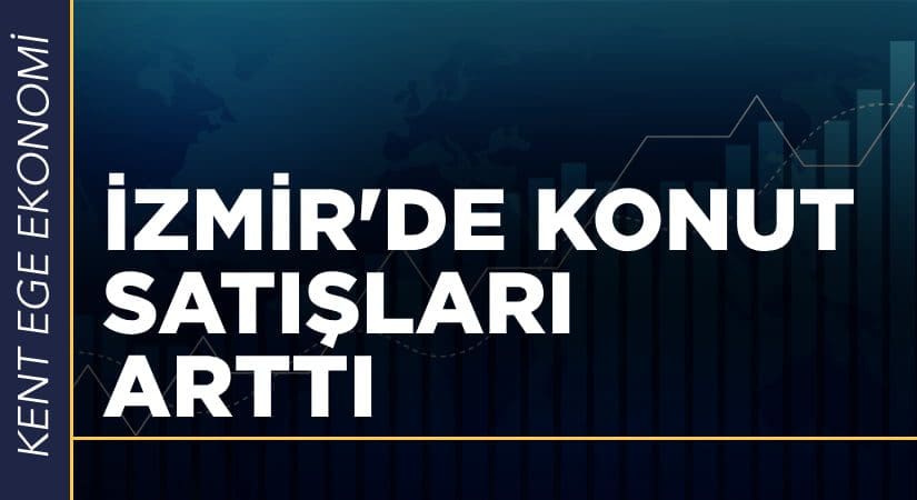 İzmir’de konut satışları yüzde 24,5 arttı