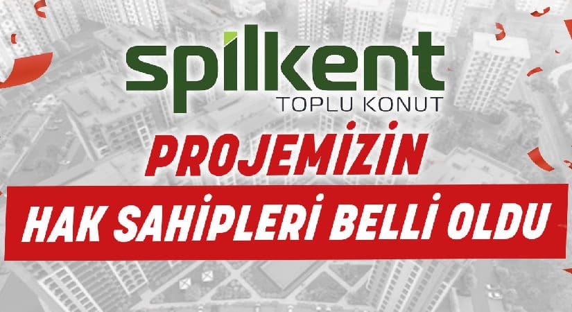 Spilkent Konutlarının Hak Sahipleri İlan Edildi