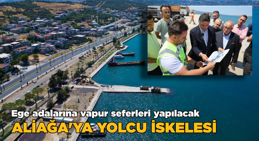 Aliağa’ya Yolcu İskelesi yapılıyor