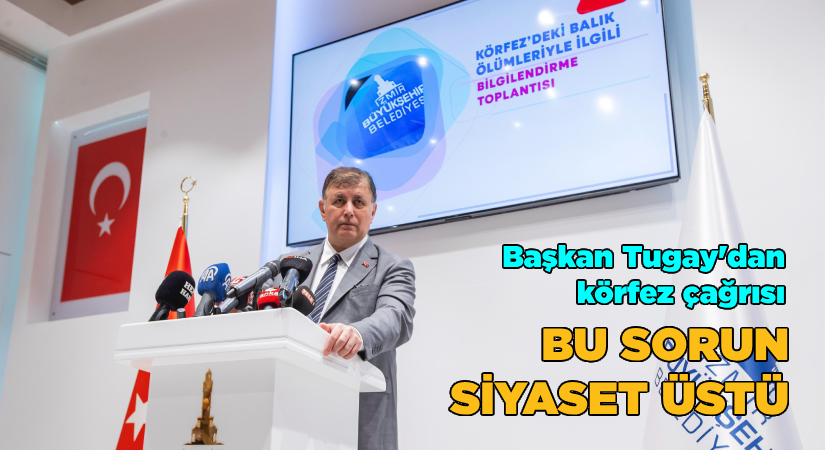 Başkan Tugay’dan körfez çağrısı: Bu sorun siyaset üstü