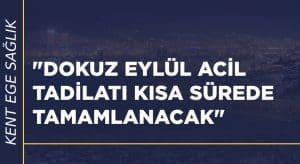 “Dokuz Eylül Acil tadilatı kısa sürede tamamlanacak”