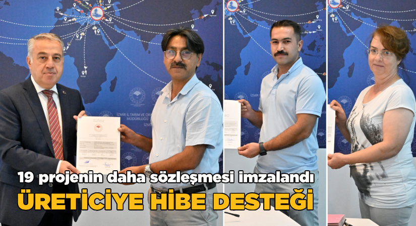 19 Projenin Sözleşmesi İmzalandı; Üreticiye hibe desteği