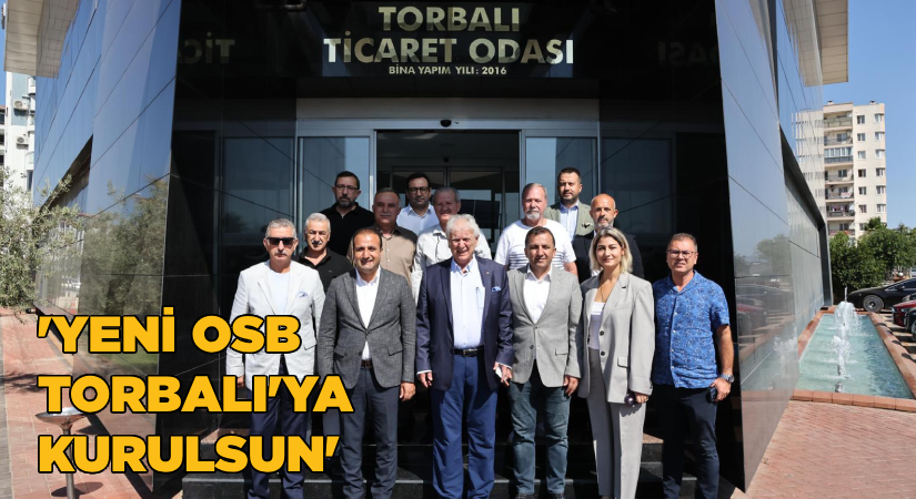 İzmir’in yeni OSB’si Torbalı’ya kurulsun