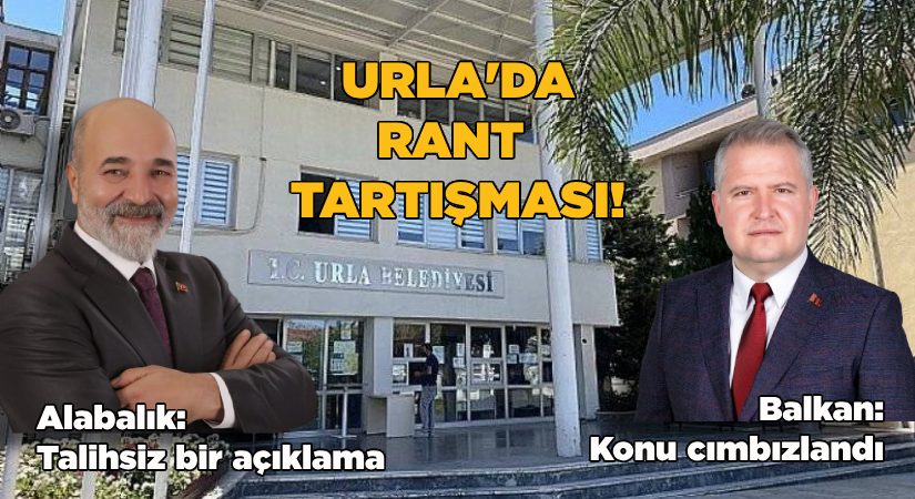 Urla’da rant tartışması!