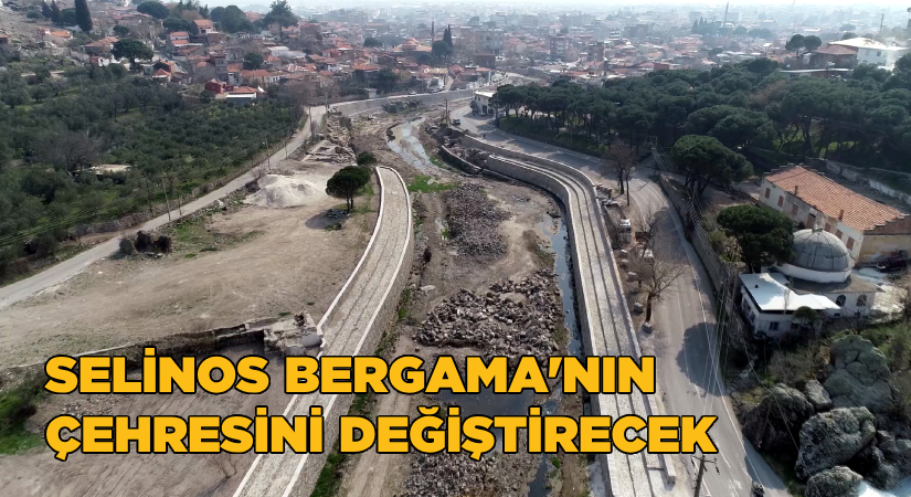 Selinos Bergama’nın çehresini değiştirecek