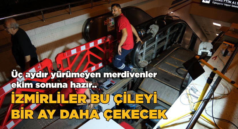 Üç aydır yürümeyen merdivenler Ekim sonuna hazır;İzmirliler bu çileyi bir ay daha çekecek!