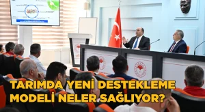 Tarımda yeni destekleme modeli neler sağlıyor?
