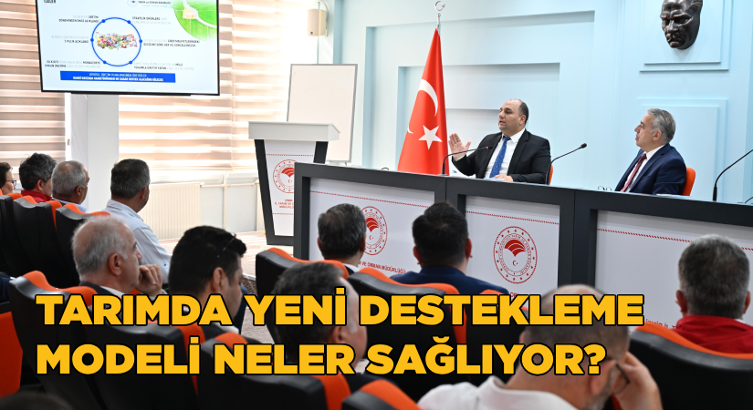 Tarımda yeni destekleme modeli neler sağlıyor?