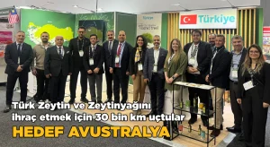 Türk zeytin ve zeytinyağını ihraç etmek için 30 bin km uçtular; Hedef Avustralya