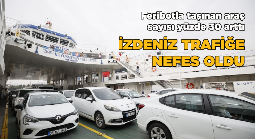 Feribotla taşınan araç sayısı yüzde 30 arttı-İZDENİZ trafiğe nefes oldu