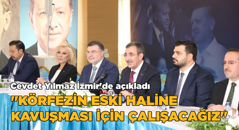 Cevdet Yılmaz İzmir’de açıkladı: “Körfezin eski haline kavuşması için çalışacağız”