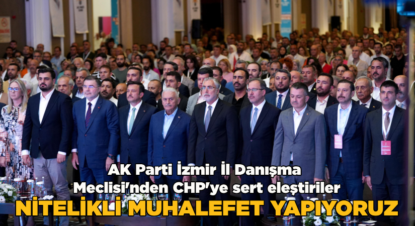 AK Parti İzmir İl Danışma Meclisi’nden CHP’ye sert eleştiriler