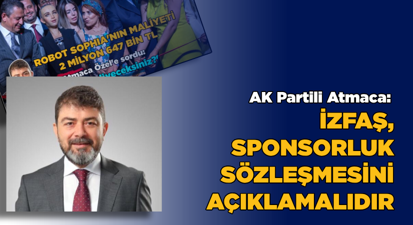 AK Partili Atmaca: İZFAŞ, sponsorluk sözleşmesini yayınlamalıdır