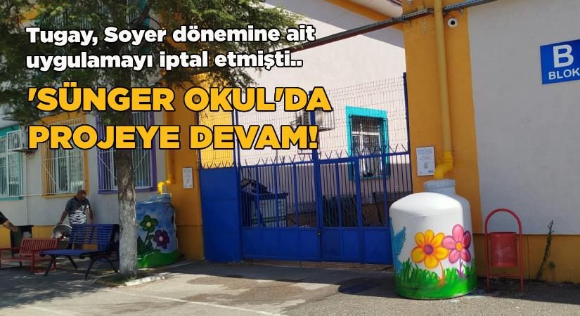 Tugay, Soyer dönemine ait uygulamayı iptal etmişti; ‘Sünger Okul’da projeye devam