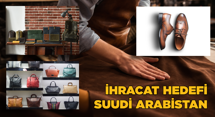 Ayakkabı ve saraciye ihracatçıları Suudi Arabistan yolcusu