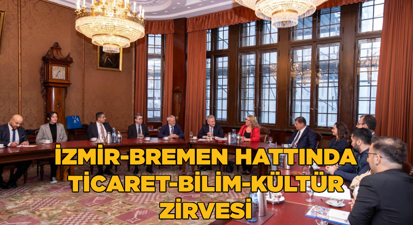 İzmir-Bremen hattında ticaret-bilim-kültür zirvesi