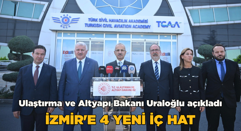Ulaştırma ve Altyapı Bakanı Uraloğlu açıkladı  İzmir’e 4 yeni iç hat