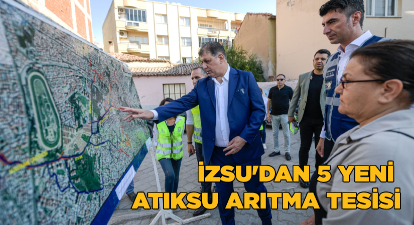 İZSU’dan 5 yeni atıksu arıtma tesisi