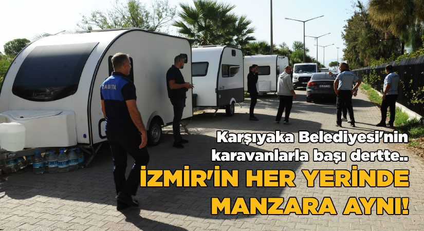 Karşıyaka Belediyesi’nden karavanla etkin mücadele sürüyor;İzmir’in her yerinde manzara aynı