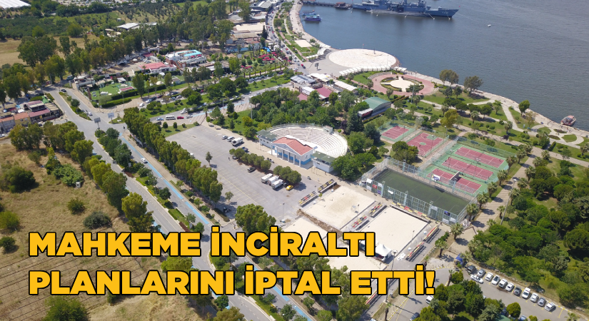 Mahkeme İnciraltı planlarını iptal etti