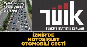 İzmir’de araç sayısı Eylül sonu itibarıyla 1 milyon 914 bin 963 oldu