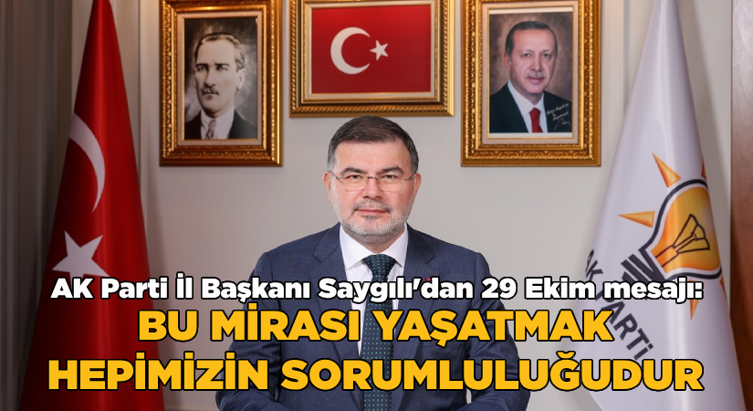 AK Parti İzmir İl Başkanı Saygılı’dan 29 Ekim mesajı