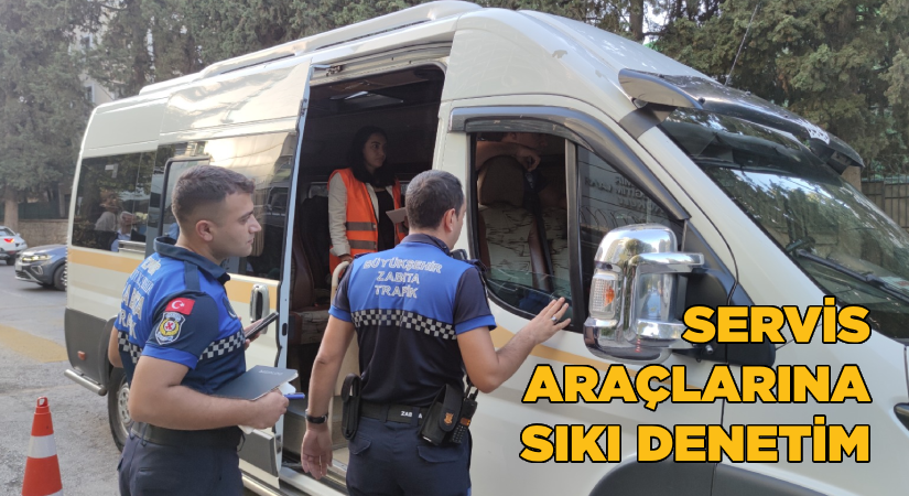 İzmir Büyükşehir Belediyesi’nden servis araçlarına sıkı denetim