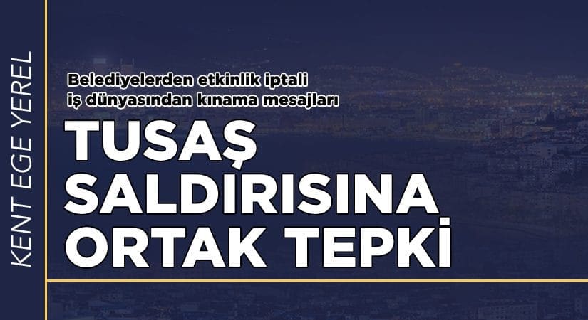 İzmir’de TUSAŞ saldırısına ortak tepki
