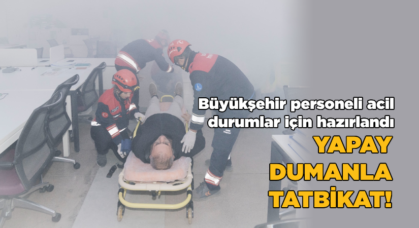 Büyükşehir personeli acil durumlar için hazırlandı-Yapay dumanla tatbikat!