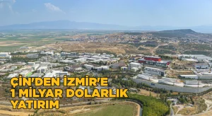 Çin’den İzmir’e 1 milyar dolarlık yatırım