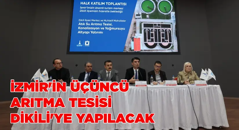 İzmir’e üçüncü arıtma tesisi Dikili’ye yapılacak