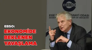 EBSO: Ekonomide beklenen yavaşlama yaşanıyor