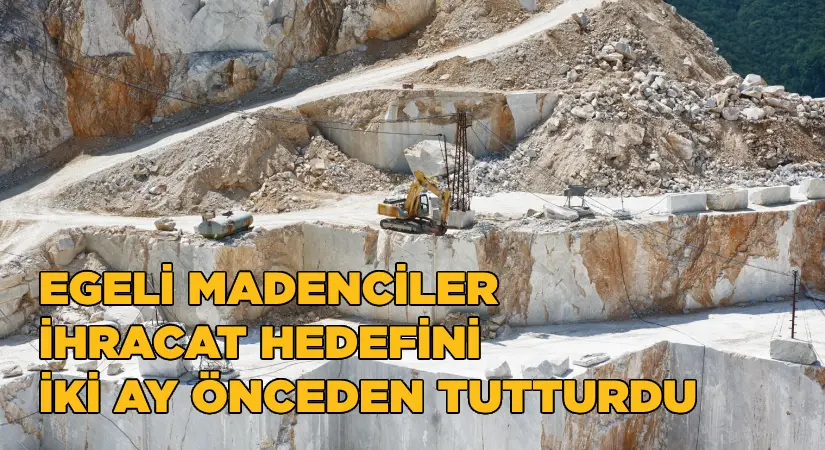 Egeli maden ihracatçıları 2024 hedefini iki ay önce tutturdu