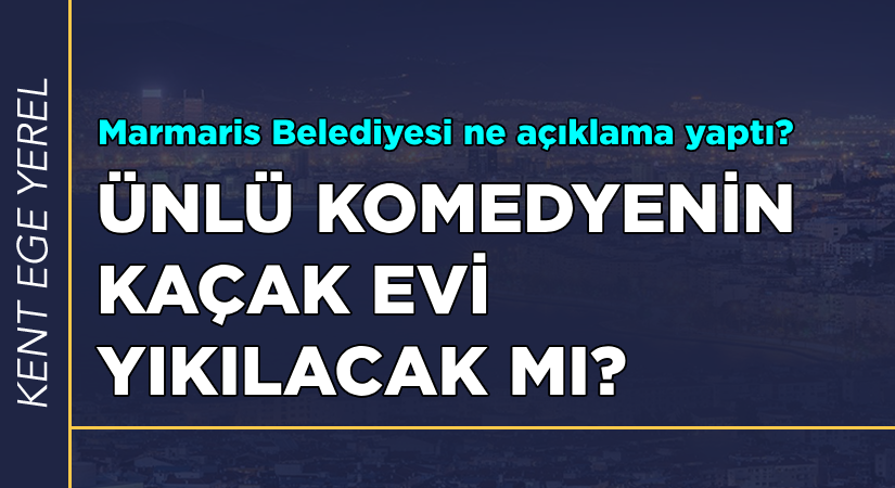 Komedyenin kaçak evi yıkılacak mı?