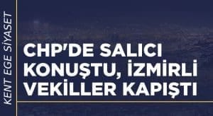 CHP’de Salıcı konuştu, İzmirli vekiller atıştı