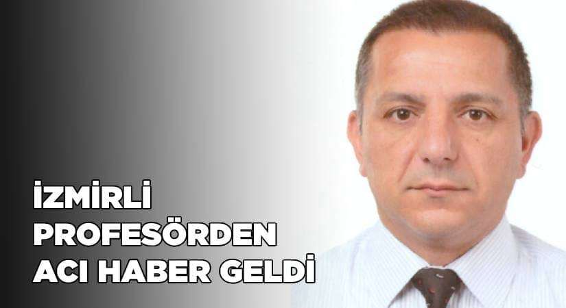 İzmirli Profesörden acı haber