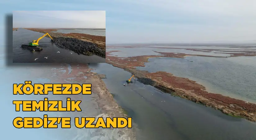 Körfezde temizlik Gediz’e uzandı