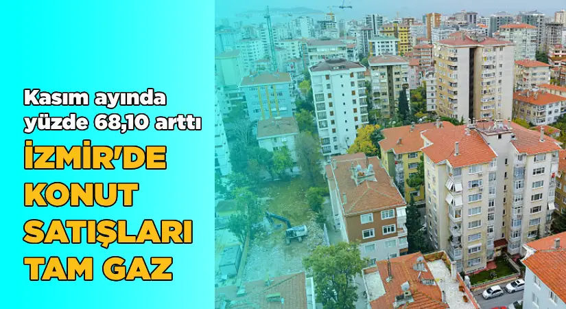 İzmir’de konut satışları yüzde 68,10 arttı