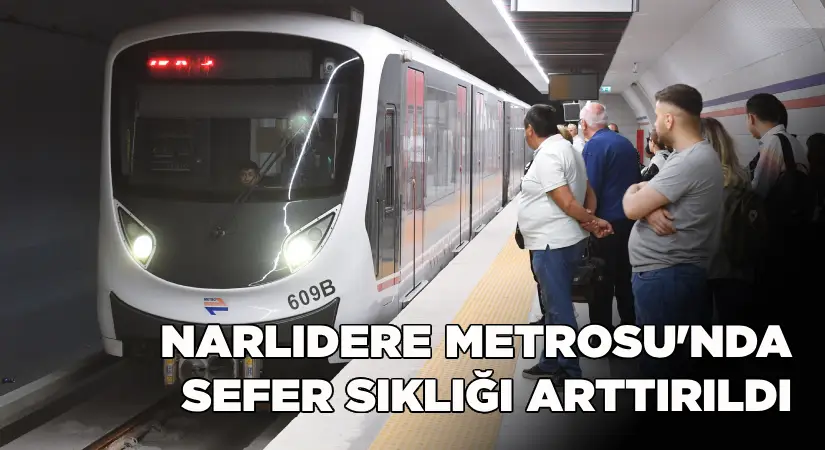 Narlıdere Metrosu’nda sefer sıklığı artırıldı