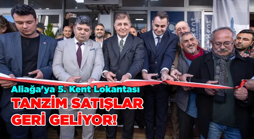 Büyükşehir’in beşinci Kent Lokantası Aliağa’da açıldı;Tanzim Satışlar geri geliyor!