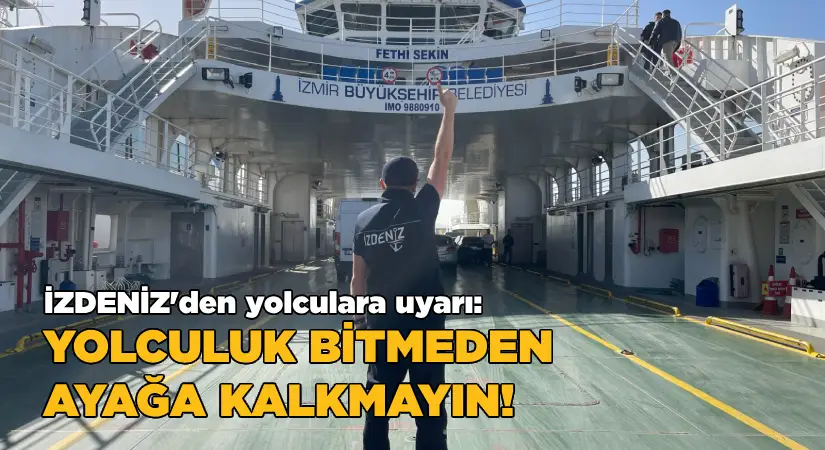 Yolculuk bitmeden ayağa kalkmayın!