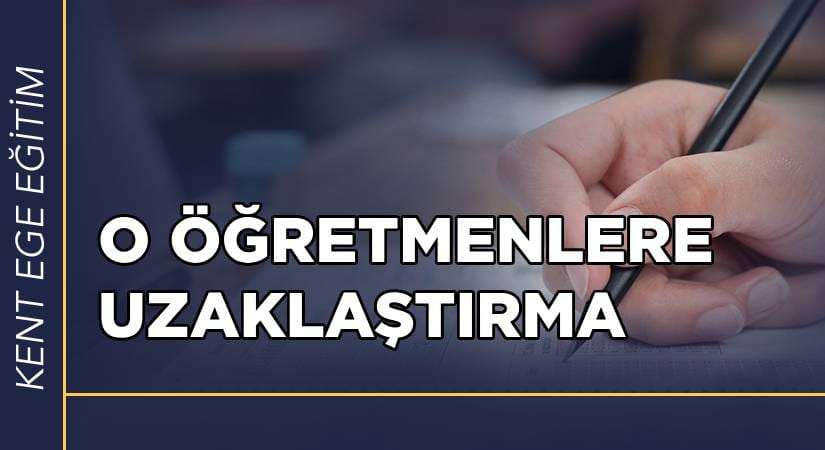 O öğretmenlere uzaklaştırma