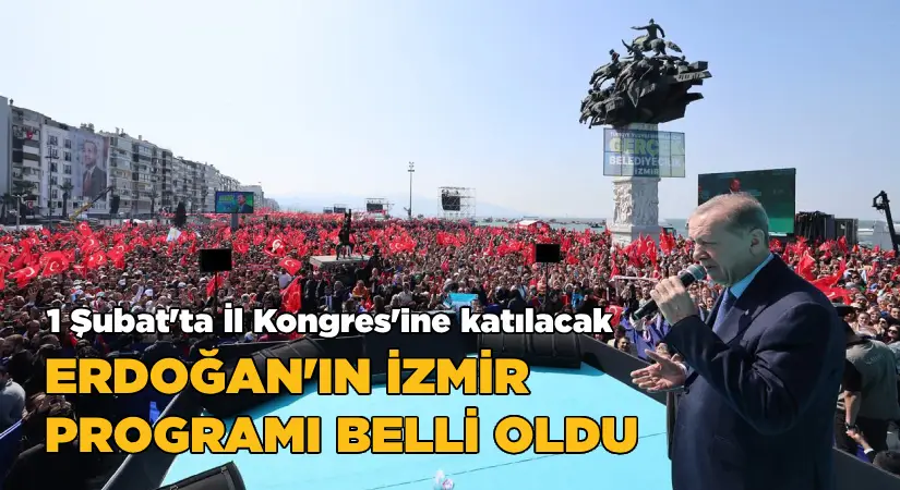 Erdoğan’ın İzmir programı belli oldu