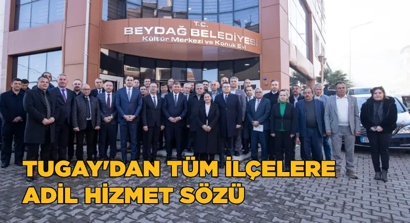 Tugay: İzmir’in tüm ilçelerini dengeli ve adil şekilde hizmetle buluşturacağız