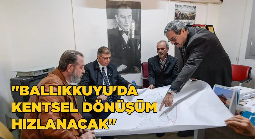 Tugay: Ballıkuyu’da kentsel dönüşüm hızlanacak