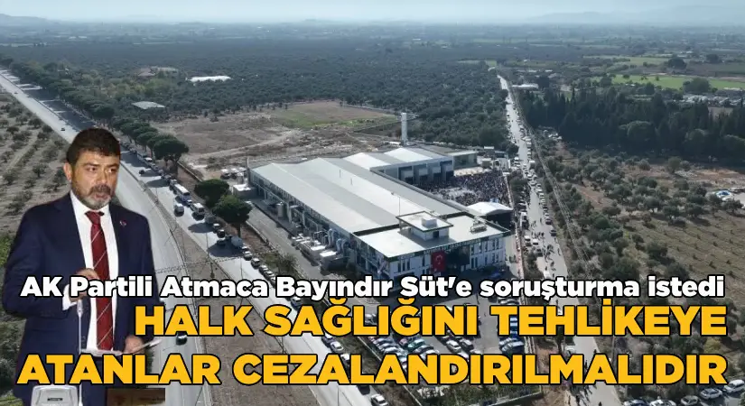 AK Partili Atmaca, Bayındır Süt’e soruşturma istedi