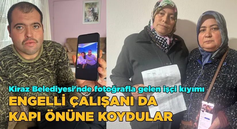 Kiraz Belediyesi’nde fotoğrafla gelen işçi kıyımı