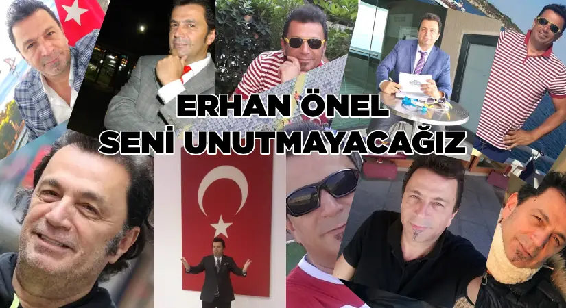 Erhan Önel seni unutmayacağız